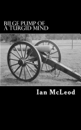 Bilge Pump of a Turgid Mind - McLeod, Ian, Mr.