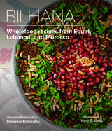 Bilhana: Wholefood Recipes from Egypt, Lebanon, and Morocco