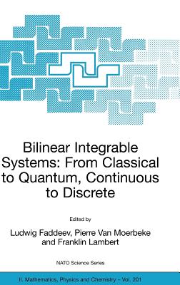 Bilinear Integrable Systems: From Classical to Quantum, Continuous to Discrete: Proceedings of the NATO Advanced Research Workshop on Bilinear Integrable Systems: From Classical to Quantum, Continuous to Discrete St. Petersburg, Russia, 15-19 September... - Faddeev, Ludwig (Editor), and Van Moerbeke, Pierre (Editor), and Lambert, Franklin (Editor)