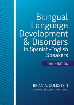 Bilingual Language Development & Disorders in Spanish-English Speakers - Goldstein, Brian A, Dr. (Editor), and Iglesias, Aquiles, Dr. (Contributions by), and Rojas, Ral (Contributions by)