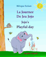 Bilingue Enfant: La Journee De Jeu Jojo. Jojo's Playful Day: Livre d'images pour les enfants (Edition bilingue franais-anglais), Livre bilingues anglais (Anglais Edition), anglais bilingue