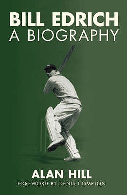 Bill Edrich: A Biography - Hill, Alan, and Compton, Denis (Foreword by)