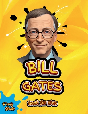 Bill Gates Book for Kids: The ultimate biography of Bill Gates for young tech kids - Books, Verity