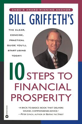 Bill Griffeth's 10 Steps to Financial Prosperity - Griffeth, Bill