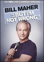 Bill Maher: But I'm Not Wrong - John Moffitt