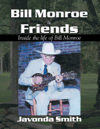 Bill Monroe and Friends: Inside the Life of Bill Monroe - Smith, Javonda