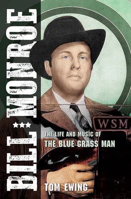 Bill Monroe: The Life and Music of the Blue Grass Man - Ewing, Tom