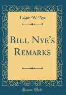 Bill Nye's Remarks (Classic Reprint)