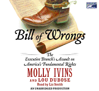 Bill of Wrongs: The Executive Branch's Assault Against America's Fundamental Rights