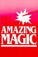 Bill Severn's Amazing Magic - Severn, Bill