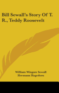 Bill Sewall's Story Of T. R., Teddy Roosevelt