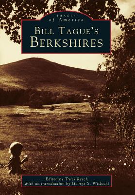 Bill Tague's Berkshires - Resch, Edited By Tyler (Editor), and Wislocki, Introduction By George S