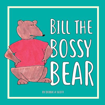 Bill the Bossy Bear - Levy, Meaghan, and Scott, Debbie a