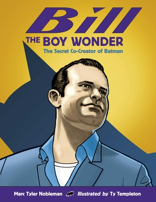 Bill the Boy Wonder: The Secret Co-Creator of Batman - Nobleman, Marc Tyler