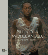 Bill Viola / Michelangelo: Life Death Rebirth