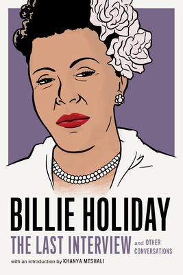 Billie Holiday: The Last Interview: And Other Conversations - Holiday, Billie, and Mtshali, Khanya (Introduction by)