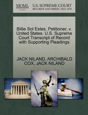 Billie Sol Estes, Petitioner, V. United States. U.S. Supreme Court Transcript of Record with Supporting Pleadings - Niland, Jack, and Cox, Archibald