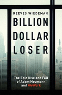 Billion Dollar Loser: The Epic Rise and Fall of WeWork: The Sunday Times Business Book of the Year