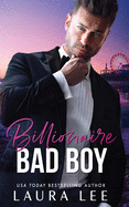 Billionaire Bad Boy: An Enemies-to-Lovers, Second Chance Romance