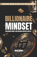 Billionaire Mindset: Mastering Money and Building Massive Wealth