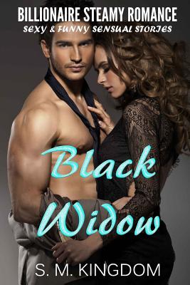 Billionaire Steamy Romance: Black Widow: Sexy and Funny Sensual Stories - Kingdom, S M