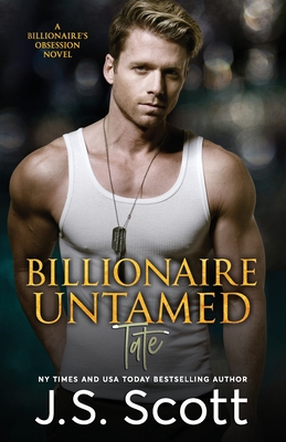 Billionaire Untamed: The Billionaire's Obsession Tate - Scott, J S