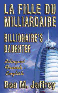 Billionaire's Daughter - La Fille du Milliardaire - SIDE by SIDE Bilingual Edition - English/French: ?dition Bilingue - "C?te ? C?te" - Anglais/Fran?ais