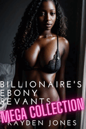 Billionaire's Ebony Servants Mega Collection: A Bundle of BWWM OMYW Short Stories