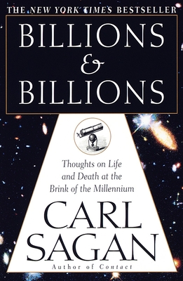 Billions & Billions: Thoughts on Life and Death at the Brink of the Millennium - Sagan, Carl