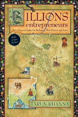 Billions of Entrepreneurs: How China and India Are Reshaping Their Futuresand Yours - Khanna, Tarun