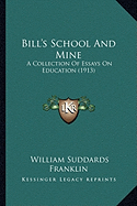 Bill's School And Mine: A Collection Of Essays On Education (1913)