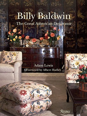 Billy Baldwin: The Great American Decorator - Lewis, Adam, and Hadley, Albert (Foreword by)