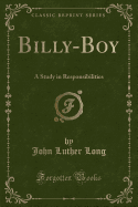 Billy-Boy: A Study in Responsibilities (Classic Reprint)