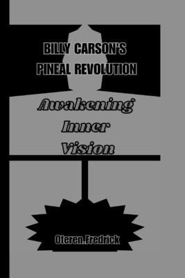 Billy Carson's Pineal Revolution: Awakening Inner Vision - Fredrick, Oteren