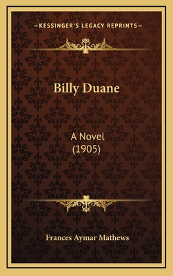 Billy Duane: A Novel (1905) - Mathews, Frances Aymar