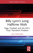 Billy Lynn's Long Halftime Walk: Flags, Football, and the Nfl's "Foxy" Patriotism Problem