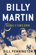 Billy Martin: Baseball's Flawed Genius - Pennington, Bill