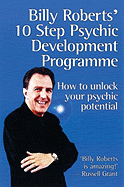 Billy Roberts' 10-Step Psychic Development Programme: How to Unlock Your Psychic Potential