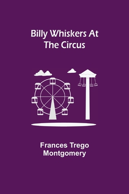 Billy Whiskers at the Circus - Trego Montgomery, Frances