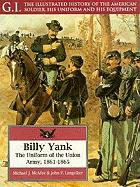 Billy Yank: The Uniform of the Union Army, 1861-1865 - McAfee, Michael J, and Langellier, John P