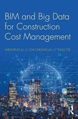 BIM and Big Data for Construction Cost Management - Lu, Weisheng, and Lai, Chi Cheung, and Tse, Tung