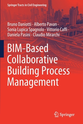 Bim-Based Collaborative Building Process Management - Daniotti, Bruno, and Pavan, Alberto, and Lupica Spagnolo, Sonia