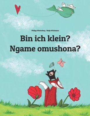 Bin ich klein? Ngame omushona?: Deutsch-Oshiwambo/Oshindonga Dialekt: Zweisprachiges Bilderbuch zum Vorlesen fr Kinder ab 3-6 Jahren (bilingual/zweisprachig) - Winterberg, Mel (Translated by), and Winterberg, Philipp