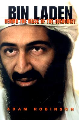 Bin Laden: Behind the Mask of the Terrorist - Robinson, Adam