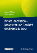 Bin?re Innovation - Kreativit?t Und Gesch?ft F?r Digitale M?rkte