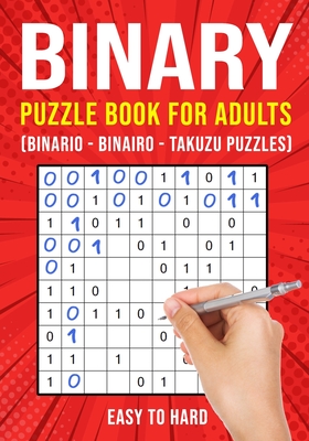 Binary Puzzle Books for Adults: Binario Binairo Takuzu Math Logic Puzzles Easy to Hard - Publishing, Puzzle King