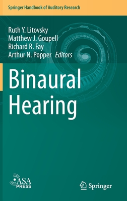 Binaural Hearing: With 93 Illustrations - Litovsky, Ruth Y (Editor), and Goupell, Matthew J (Editor), and Fay, Richard R (Editor)