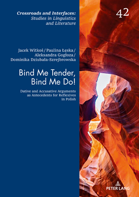Bind Me Tender, Bind Me Do!: Dative and Accusative Arguments as Antecedents for Reflexives in Polish - Witko , Jacek, and Witkos, Jacek, and L ska, Paulina