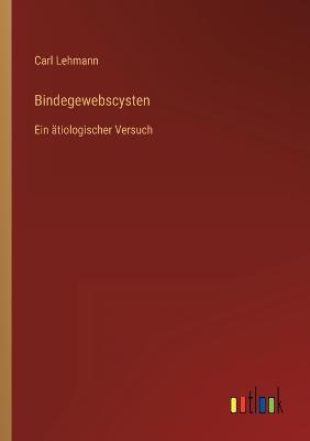 Bindegewebscysten: Ein ?tiologischer Versuch - Lehmann, Carl