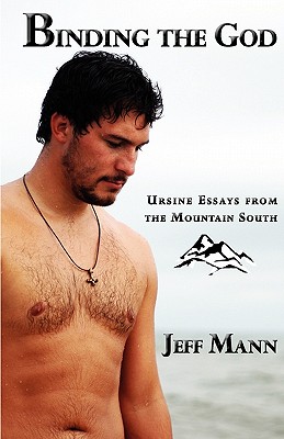 Binding the God: Ursine Essays from the Mountain South - Mann, Jeff